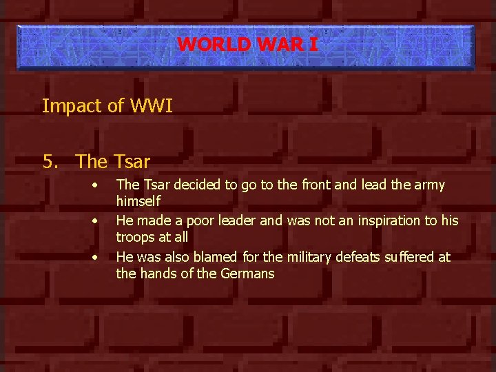 WORLD WAR I Impact of WWI 5. The Tsar • • • The Tsar