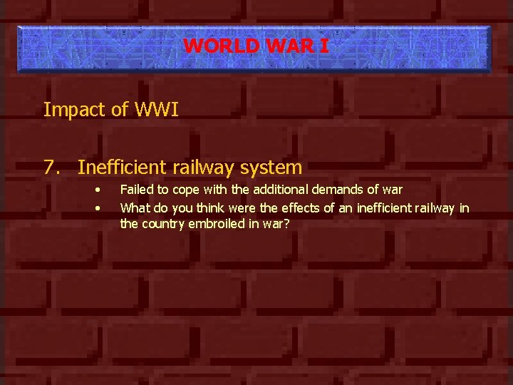 WORLD WAR I Impact of WWI 7. Inefficient railway system • • Failed to