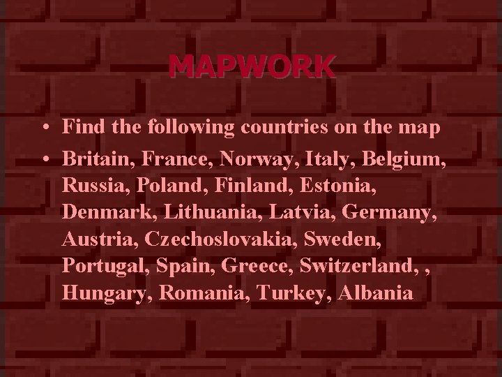 MAPWORK • Find the following countries on the map • Britain, France, Norway, Italy,