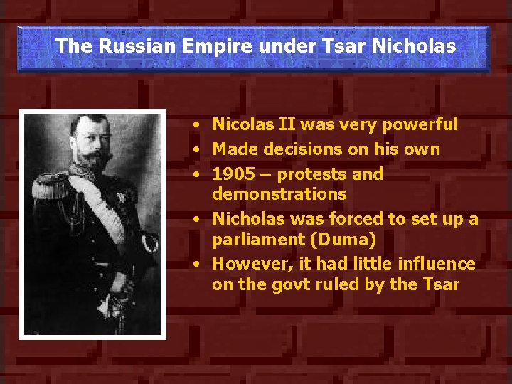 The Russian Empire under Tsar Nicholas • Nicolas II was very powerful • Made