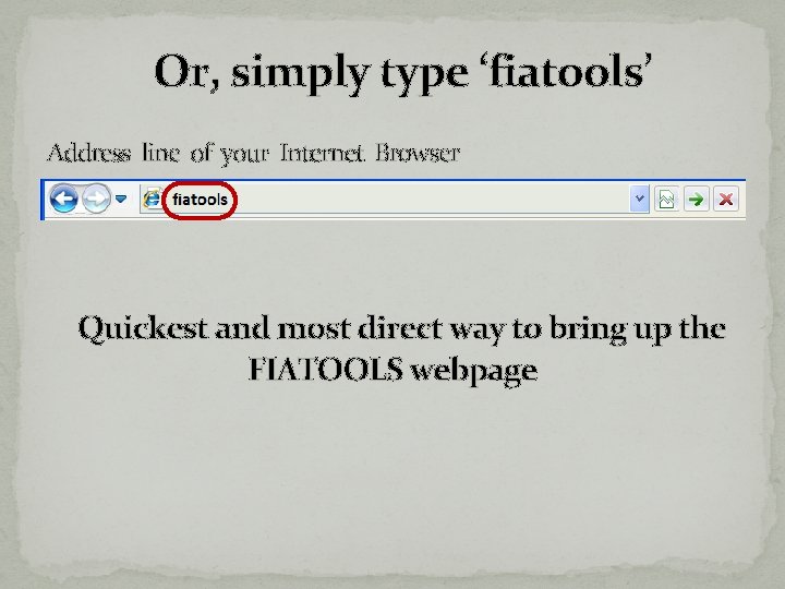 Or, simply type ‘fiatools’ Address line of your Internet Browser Quickest and most direct Or, simply type ‘fiatools’ Address line of your Internet Browser Quickest and most direct
