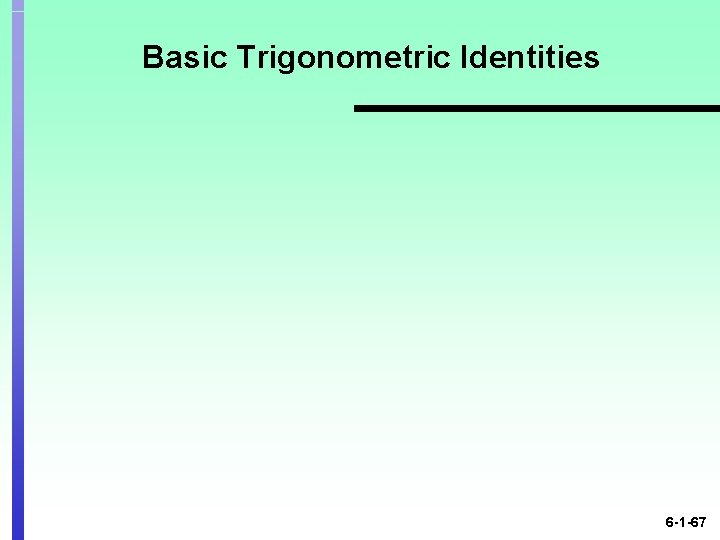 Basic Trigonometric Identities 6 -1 -67 