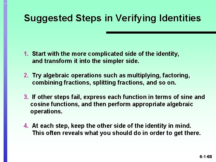 Suggested Steps in Verifying Identities 1. Start with the more complicated side of the
