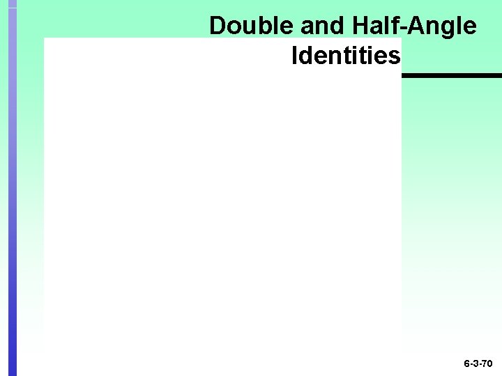 Double and Half-Angle Identities 6 -3 -70 