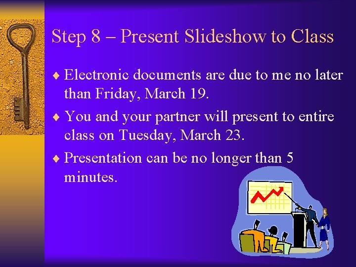 Step 8 – Present Slideshow to Class ¨ Electronic documents are due to me