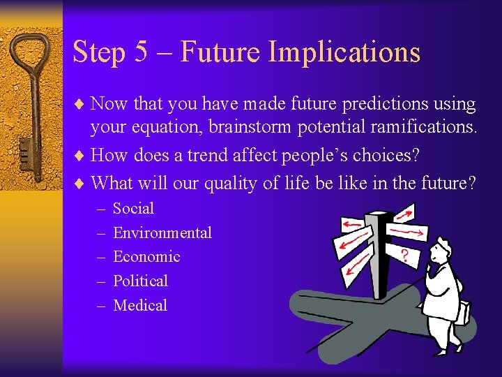Step 5 – Future Implications ¨ Now that you have made future predictions using