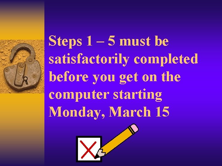 Steps 1 – 5 must be satisfactorily completed before you get on the computer
