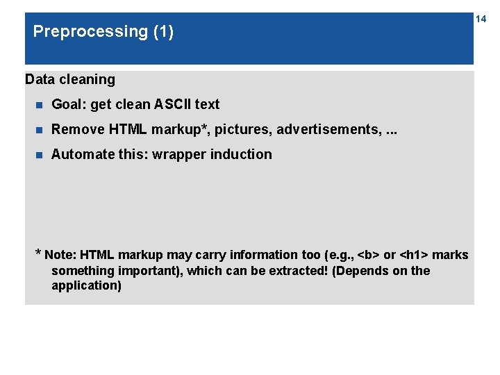 Preprocessing (1) Data cleaning n Goal: get clean ASCII text n Remove HTML markup*,