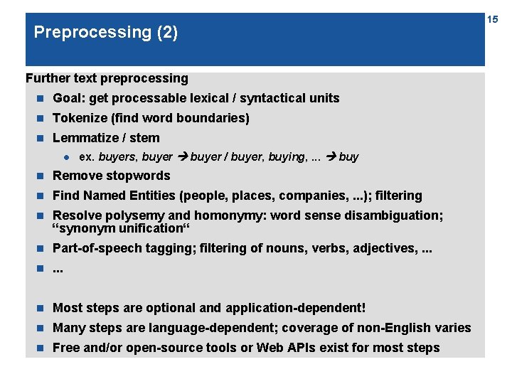 Preprocessing (2) Further text preprocessing n Goal: get processable lexical / syntactical units n