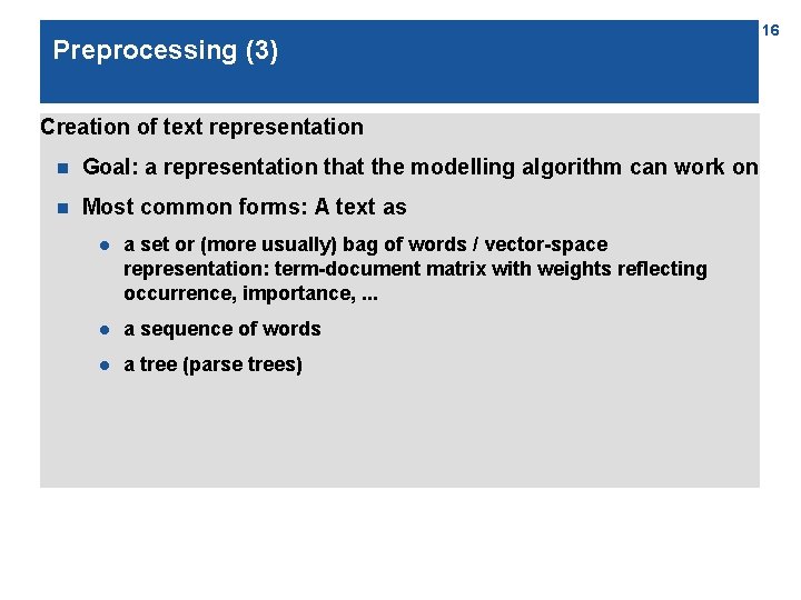 Preprocessing (3) Creation of text representation n Goal: a representation that the modelling algorithm