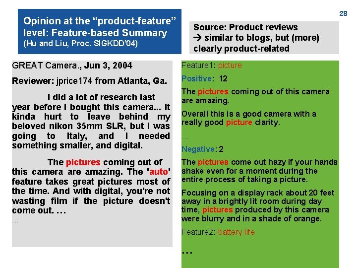 28 Opinion at the “product-feature” level: Feature-based Summary Source: Product reviews similar to blogs,