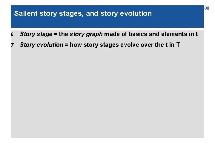 Salient story stages, and story evolution 6. Story stage = the story graph made