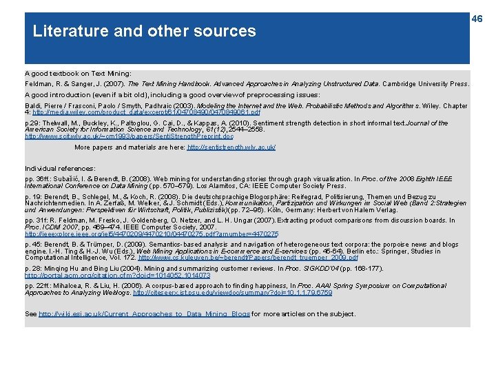 Literature and other sources A good textbook on Text Mining: Feldman, R. & Sanger,