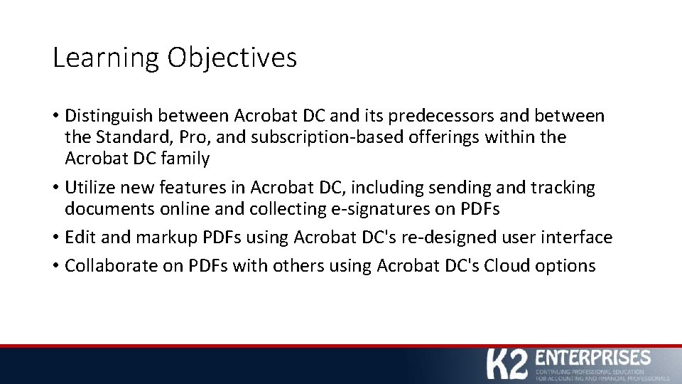 Learning Objectives • Distinguish between Acrobat DC and its predecessors and between the Standard,