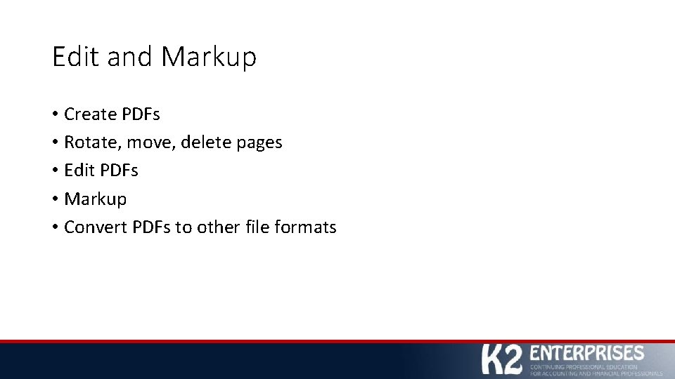 Edit and Markup • Create PDFs • Rotate, move, delete pages • Edit PDFs