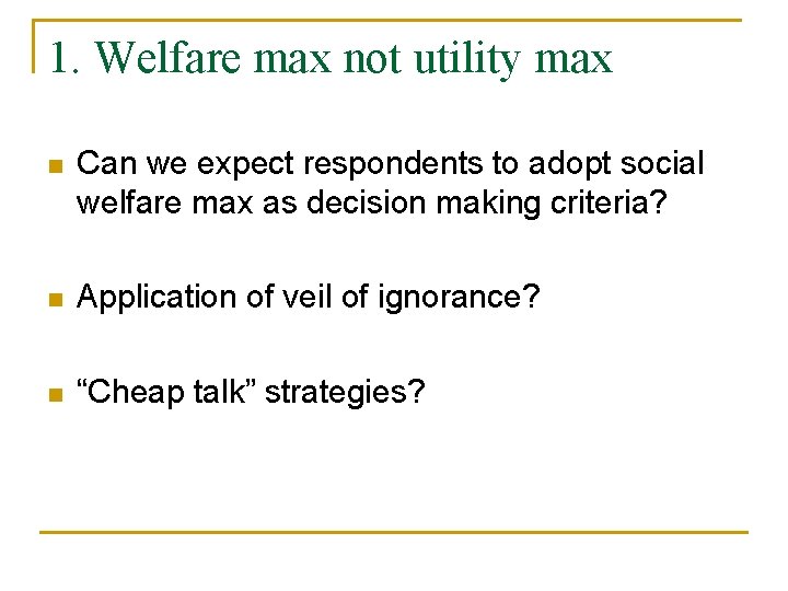 1. Welfare max not utility max n Can we expect respondents to adopt social