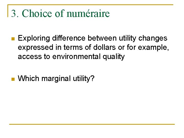 3. Choice of numéraire n Exploring difference between utility changes expressed in terms of