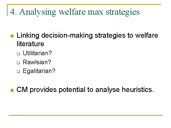 4. Analysing welfare max strategies n Linking decision-making strategies to welfare literature q q