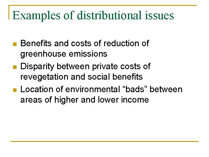 Examples of distributional issues n n n Benefits and costs of reduction of greenhouse