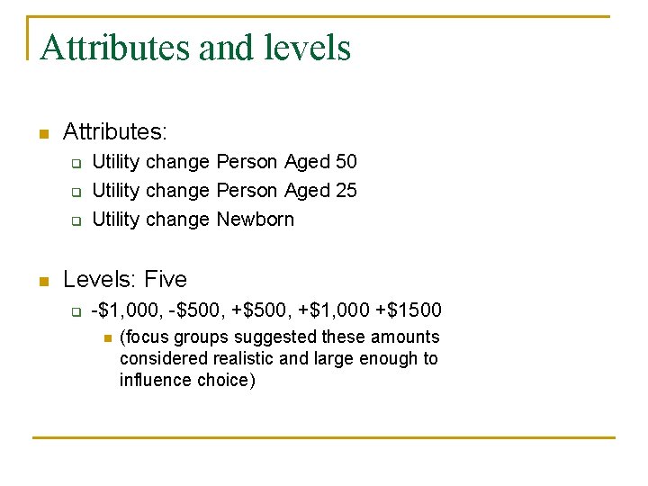 Attributes and levels n Attributes: q q q n Utility change Person Aged 50