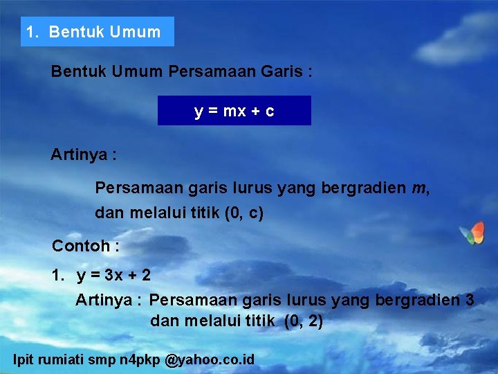 1. Bentuk Umum Persamaan Garis : y = mx + c Artinya : Persamaan