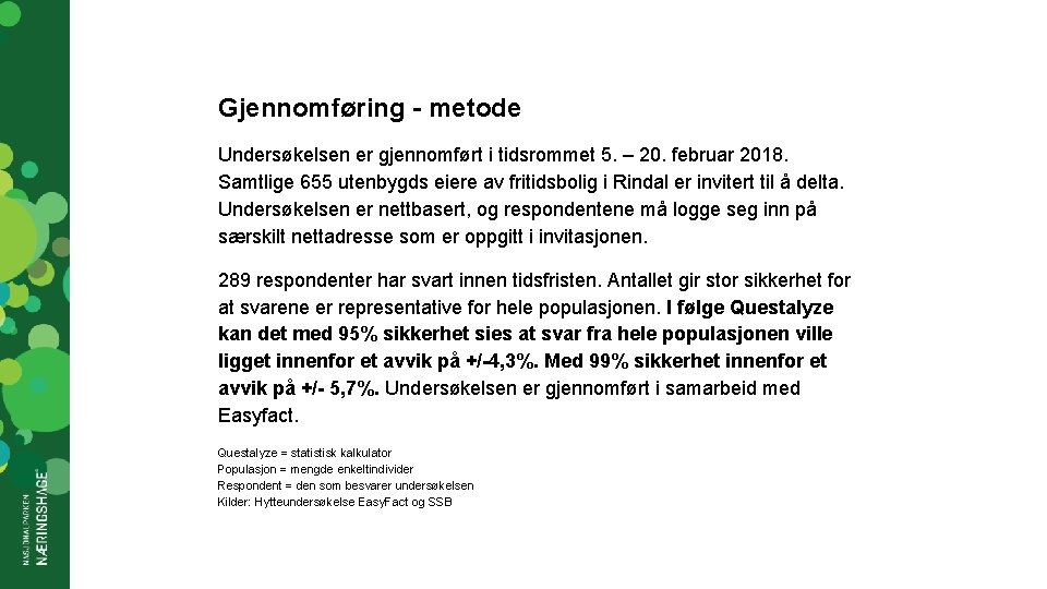 Gjennomføring - metode Undersøkelsen er gjennomført i tidsrommet 5. – 20. februar 2018. Samtlige