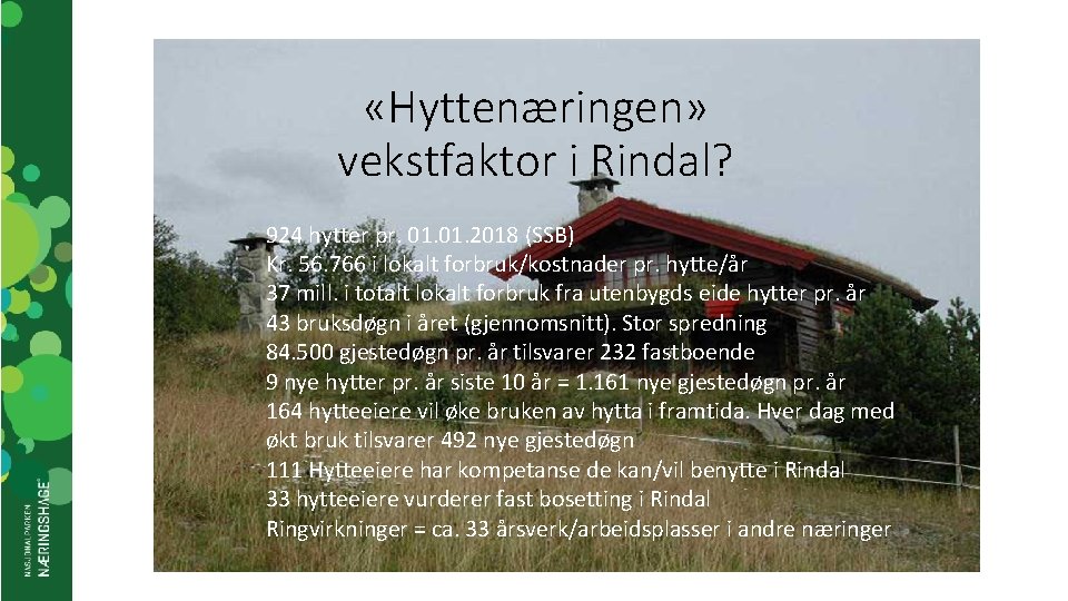  «Hyttenæringen» vekstfaktor i Rindal? 924 hytter pr. 01. 2018 (SSB) Kr. 56. 766