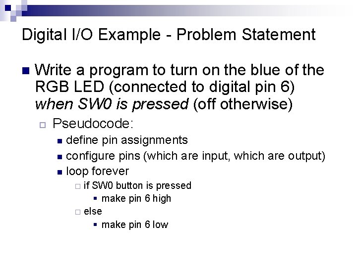 Digital I/O Example - Problem Statement n Write a program to turn on the