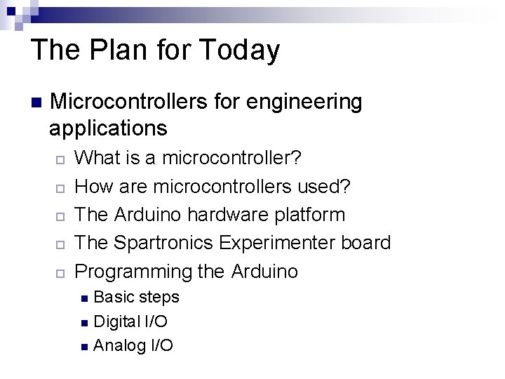 The Plan for Today n Microcontrollers for engineering applications ¨ ¨ ¨ What is