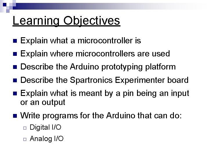 Learning Objectives n Explain what a microcontroller is n Explain where microcontrollers are used