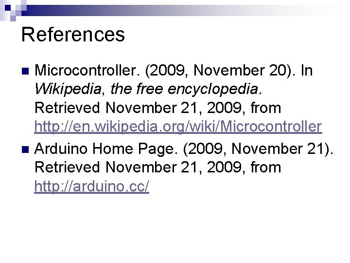 References Microcontroller. (2009, November 20). In Wikipedia, the free encyclopedia. Retrieved November 21, 2009,