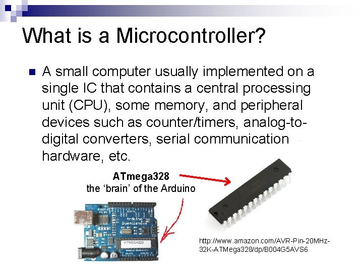 What is a Microcontroller? n A small computer usually implemented on a single IC