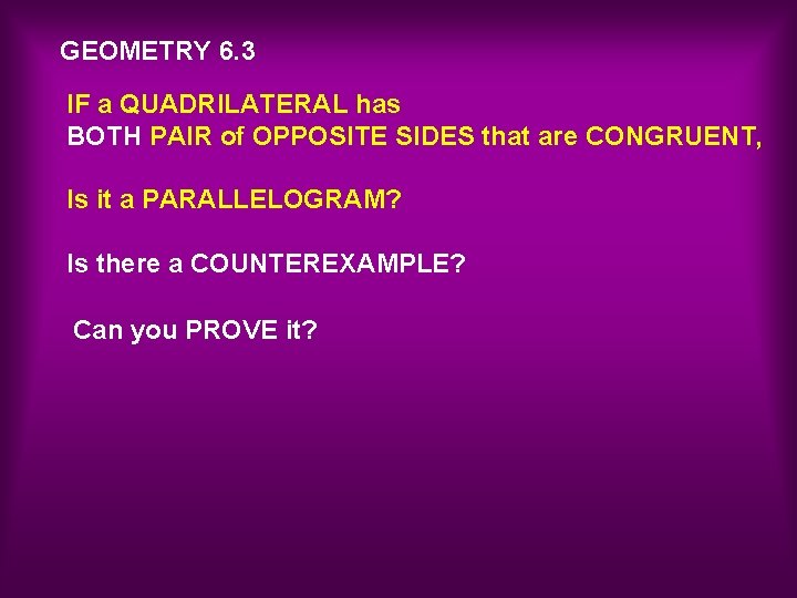 GEOMETRY 6. 3 IF a QUADRILATERAL has BOTH PAIR of OPPOSITE SIDES that are