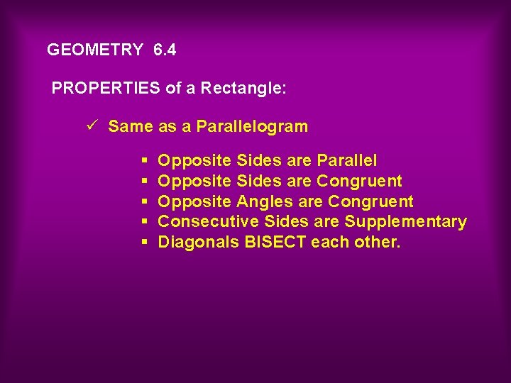 GEOMETRY 6. 4 PROPERTIES of a Rectangle: ü Same as a Parallelogram § §