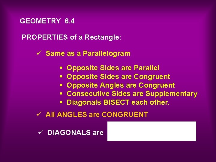 GEOMETRY 6. 4 PROPERTIES of a Rectangle: ü Same as a Parallelogram § §