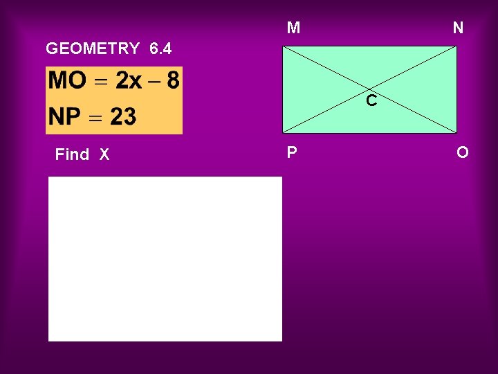 M N GEOMETRY 6. 4 C Find X P O 