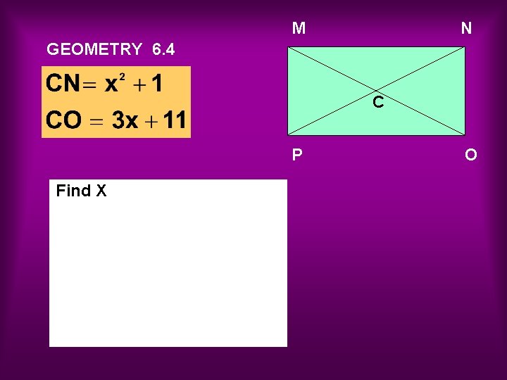 M N GEOMETRY 6. 4 C P Find X O 