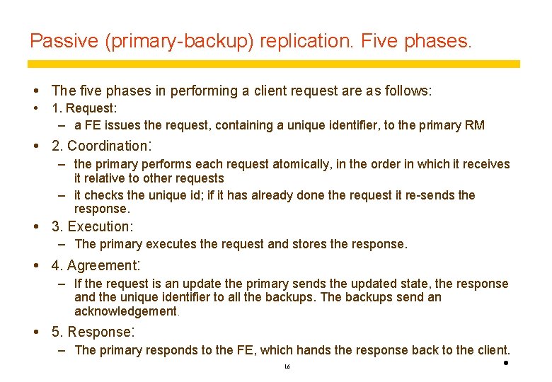 Passive (primary-backup) replication. Five phases. The five phases in performing a client request are