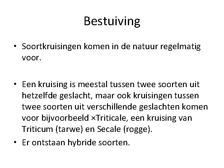 Bestuiving • Soortkruisingen komen in de natuur regelmatig voor. • Een kruising is meestal