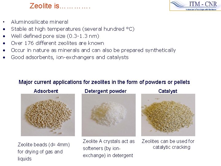 Zeolite is…………. • • • Aluminosilicate mineral Stable at high temperatures (several hundred °C)