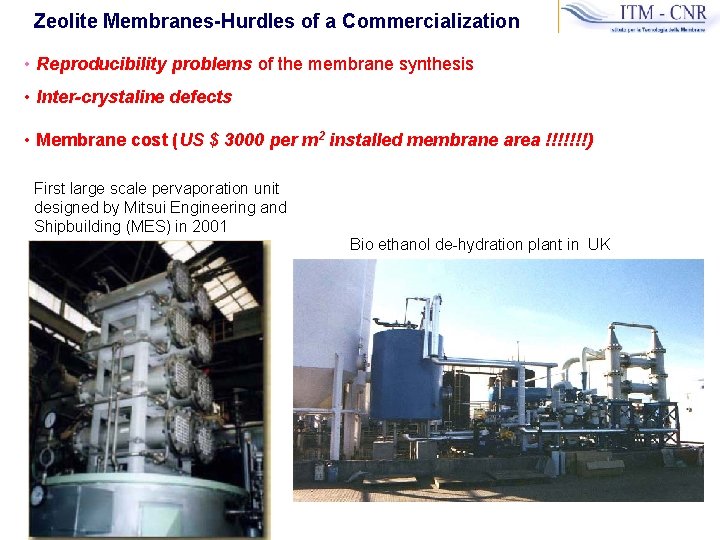 Zeolite Membranes-Hurdles of a Commercialization • Reproducibility problems of the membrane synthesis • Inter-crystaline