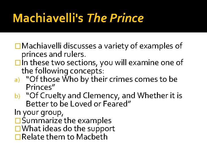 Machiavelli's The Prince �Machiavelli discusses a variety of examples of princes and rulers. �In