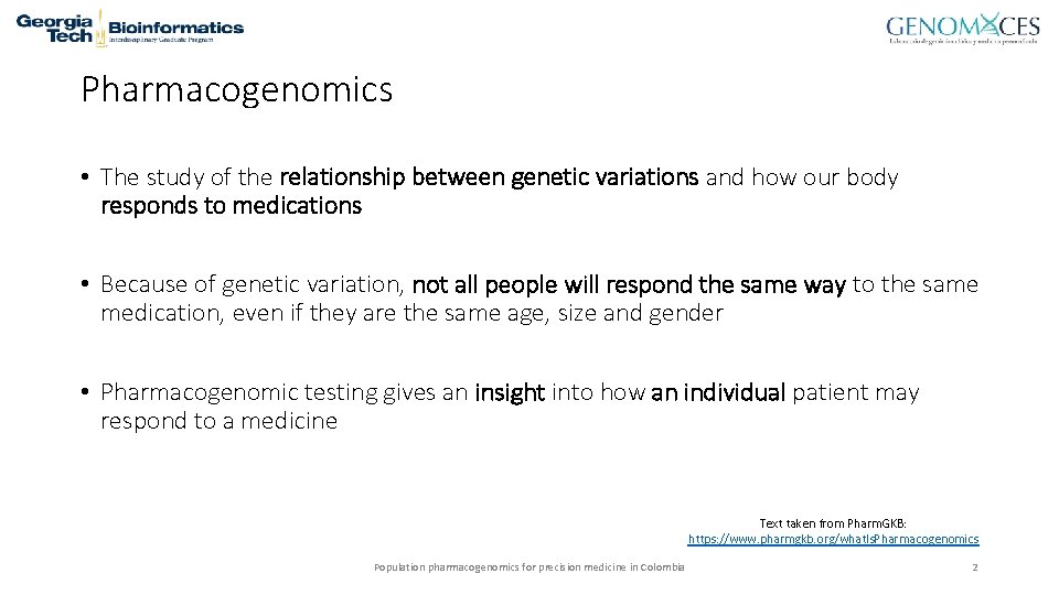 Pharmacogenomics • The study of the relationship between genetic variations and how our body