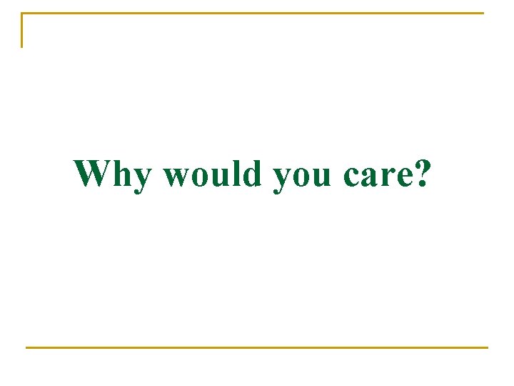 Why would you care? 