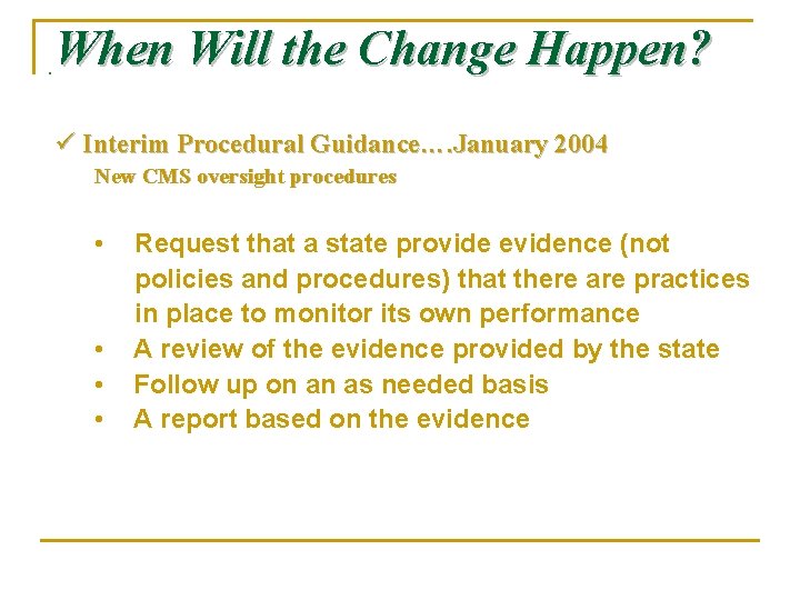 . When Will the Change Happen? ü Interim Procedural Guidance…. January 2004 New CMS