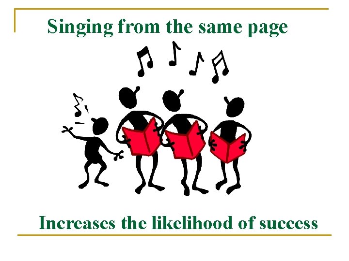 Singing from the same page Increases the likelihood of success 