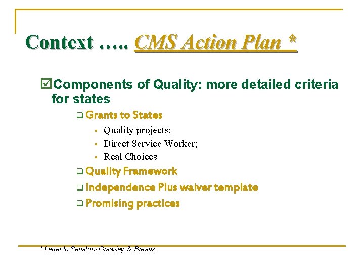 Context …. . CMS Action Plan * þComponents of Quality: more detailed criteria for
