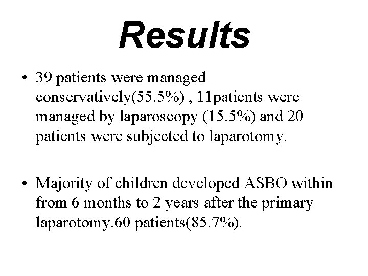 Results • 39 patients were managed conservatively(55. 5%) , 11 patients were managed by