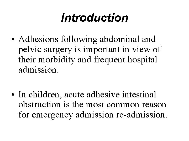 Introduction • Adhesions following abdominal and pelvic surgery is important in view of their