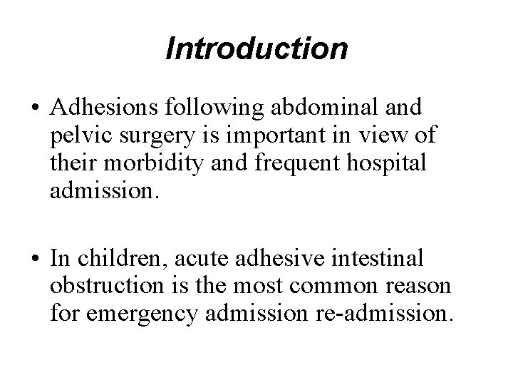 Introduction • Adhesions following abdominal and pelvic surgery is important in view of their